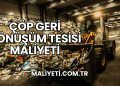 Çöp Geri Dönüşüm Tesisi Maliyeti