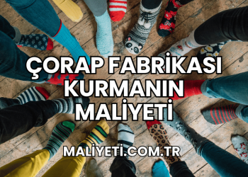 Çorap Fabrikası Kurmanın Maliyeti