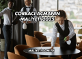 Çorbacı Açmanın Maliyeti 2025