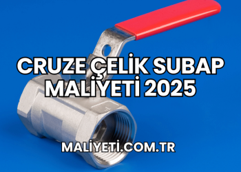Cruze Çelik Subap Maliyeti 2025