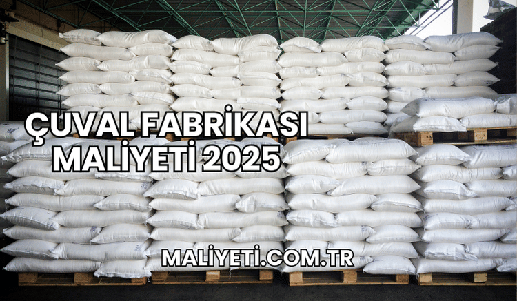 Çuval Fabrikası Maliyeti 2025