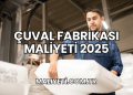 Çuval Fabrikası Maliyeti 2025