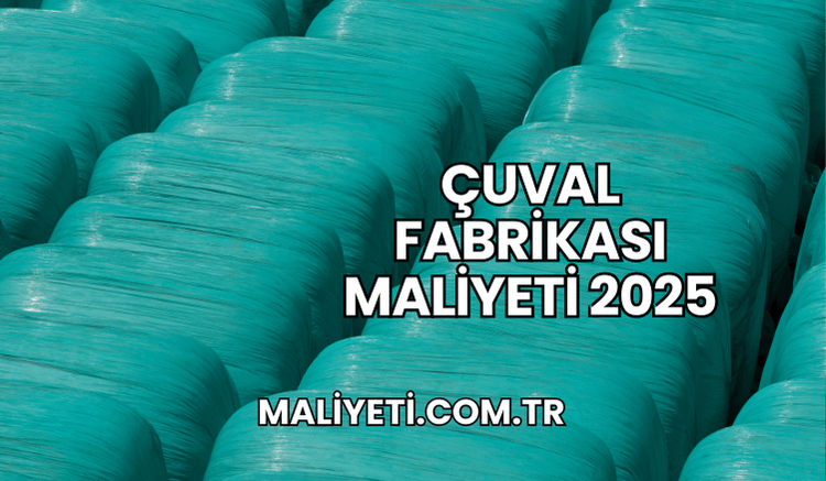 Çuval Fabrikası Maliyeti 2025