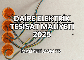 Daire Elektrik Tesisat Maliyeti 2025