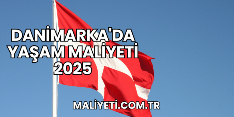 Danimarka'da Yaşam Maliyeti 2025