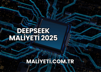 DeepSeek Maliyeti 2025