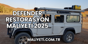 Defender Restorasyon Maliyeti 2025