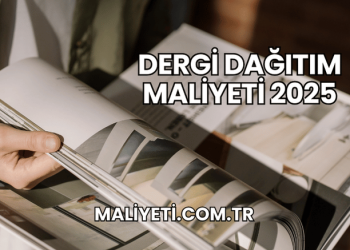 Dergi Dağıtım Maliyeti 2025