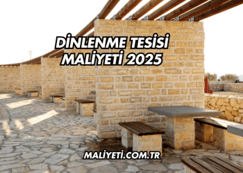 Dinlenme Tesisi Maliyeti 2025