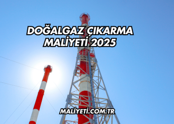 Doğalgaz Çıkarma Maliyeti 2025