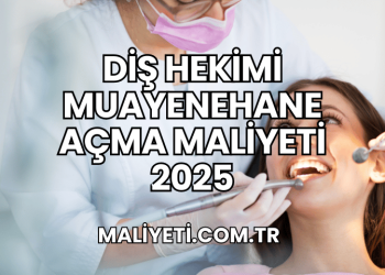 Diş Hekimi Muayenehane Açma Maliyeti 2025