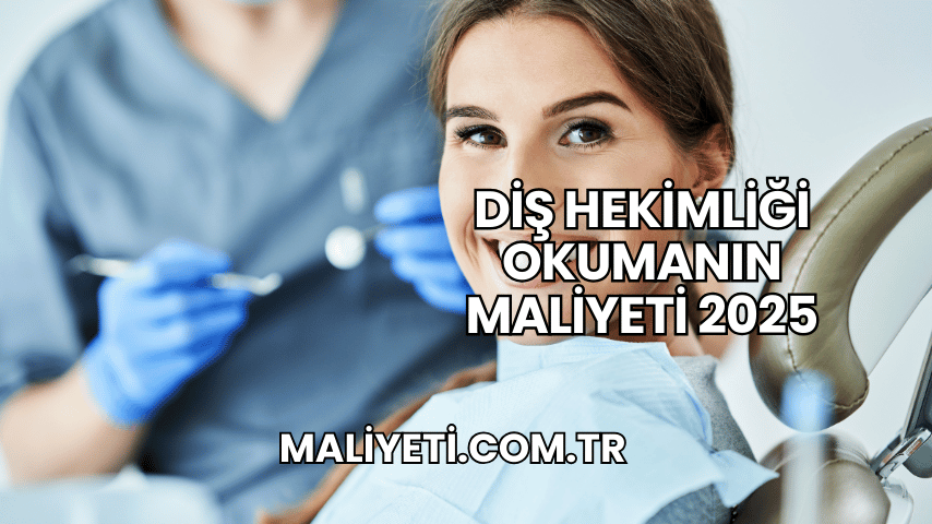 Diş Hekimliği Okumanın Maliyeti 2025