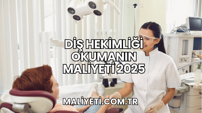 Diş Hekimliği Okumanın Maliyeti 2025