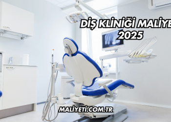 Diş Kliniği Maliyeti 2025