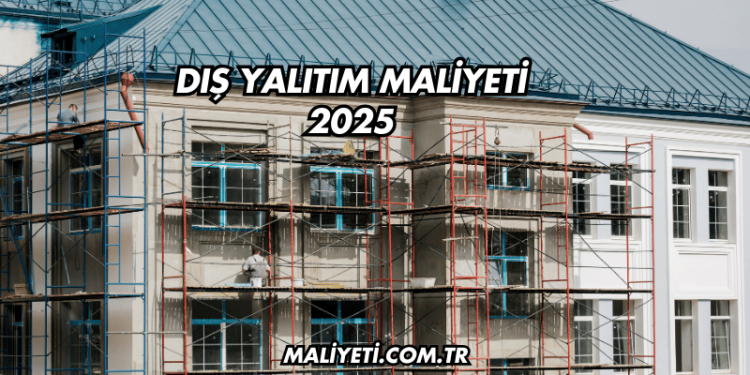 Dış Yalıtım Maliyeti 2025