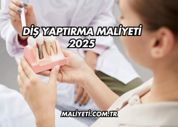 Diş Yaptırma Maliyeti 2025