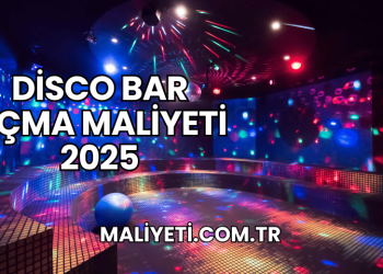 Disco Bar Açma Maliyeti 2025