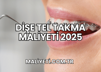 Dişe Tel Takma Maliyeti 2025