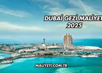 Dubai Gezi Maliyeti 2025