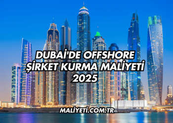 Dubai'de Offshore Şirket Kurma Maliyeti 2025