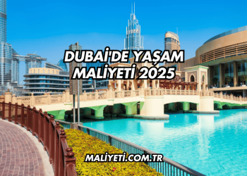 Dubai'de Yaşam Maliyeti 2025