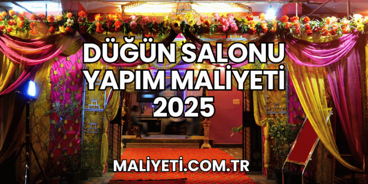 Düğün Salonu Yapım Maliyeti 2025