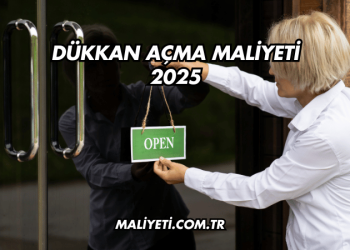 Dükkan Açma Maliyeti 2025