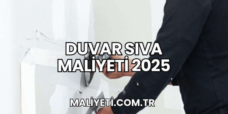 Duvar Sıva Maliyeti 2025