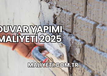 Duvar Yapımı Maliyeti 2025