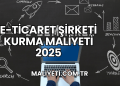 E-Ticaret Şirketi Kurma Maliyeti 2025