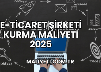 E-Ticaret Şirketi Kurma Maliyeti 2025