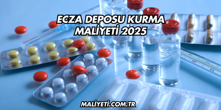Ecza Deposu Kurma Maliyeti 2025