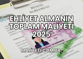 Ehliyet Almanın Toplam Maliyeti 2025