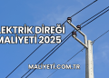 Elektrik Direği Maliyeti 2025