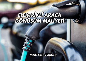 Elektrikli Araca Dönüşüm Maliyeti