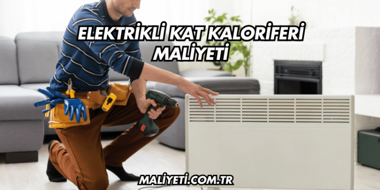 Elektrikli Kat Kaloriferi Maliyeti