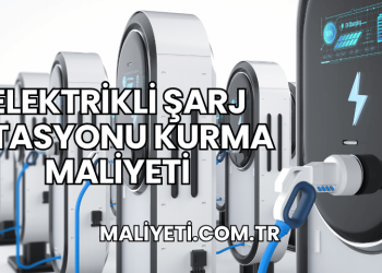 Elektrikli Şarj İstasyonu Kurma Maliyeti