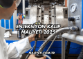 Enjeksiyon Kalıp Maliyeti 2025