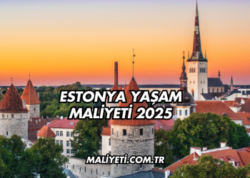 Estonya Yaşam Maliyeti 2025