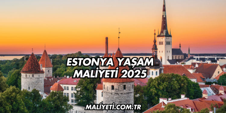 Estonya Yaşam Maliyeti 2025