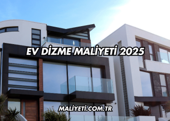 Ev Dizme Maliyeti 2025