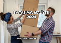 Ev Taşıma Maliyeti 2025
