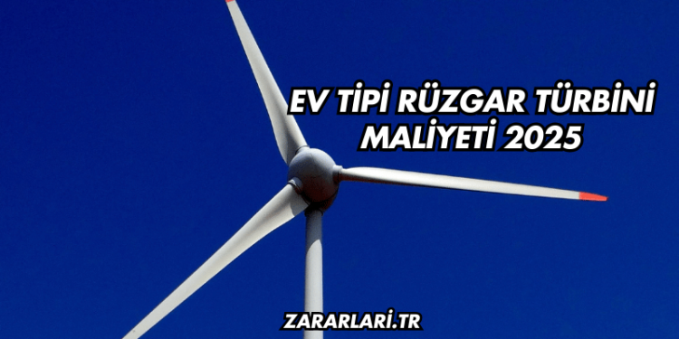 Ev Tipi Rüzgar Türbini Maliyeti 2025