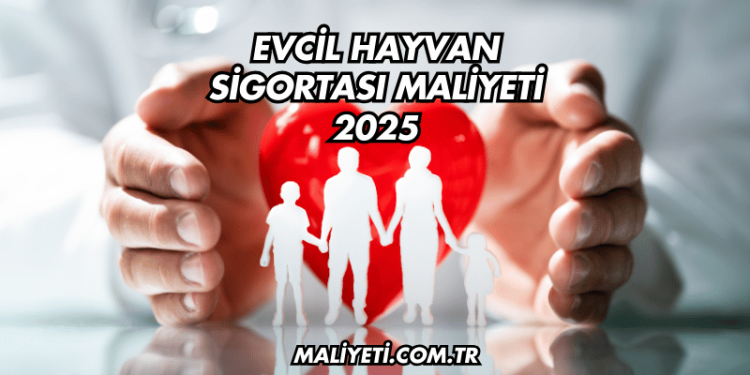 Evcil Hayvan Sigortası Maliyeti 2025