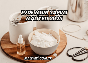 Evde Mum Yapımı Maliyeti 2025