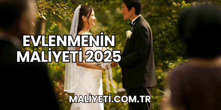 Evlenmenin Maliyeti 2025