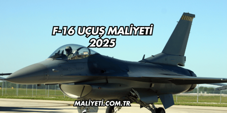 F-16 Uçuş Maliyeti 2025