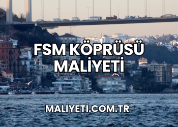 FSM Köprüsü Maliyeti