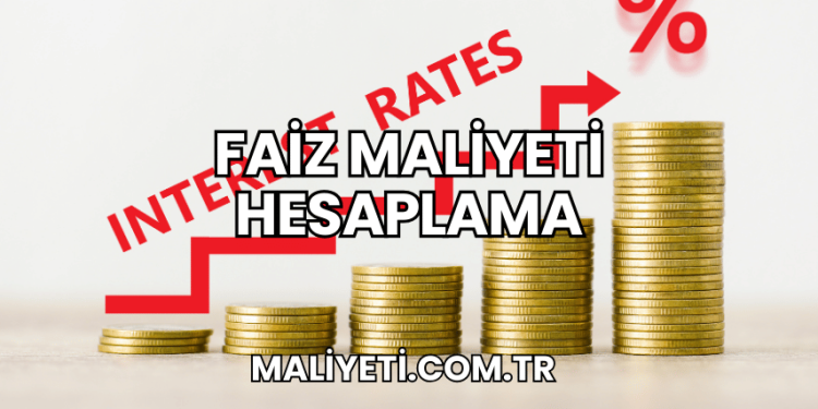 Faiz Maliyeti Hesaplama