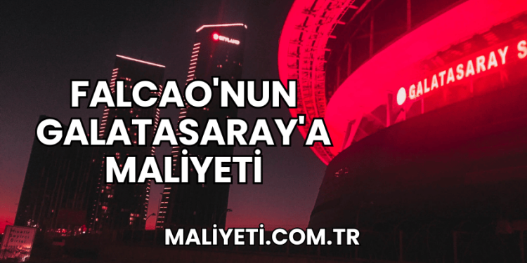 Falcao'nun Galatasaray'a Maliyeti